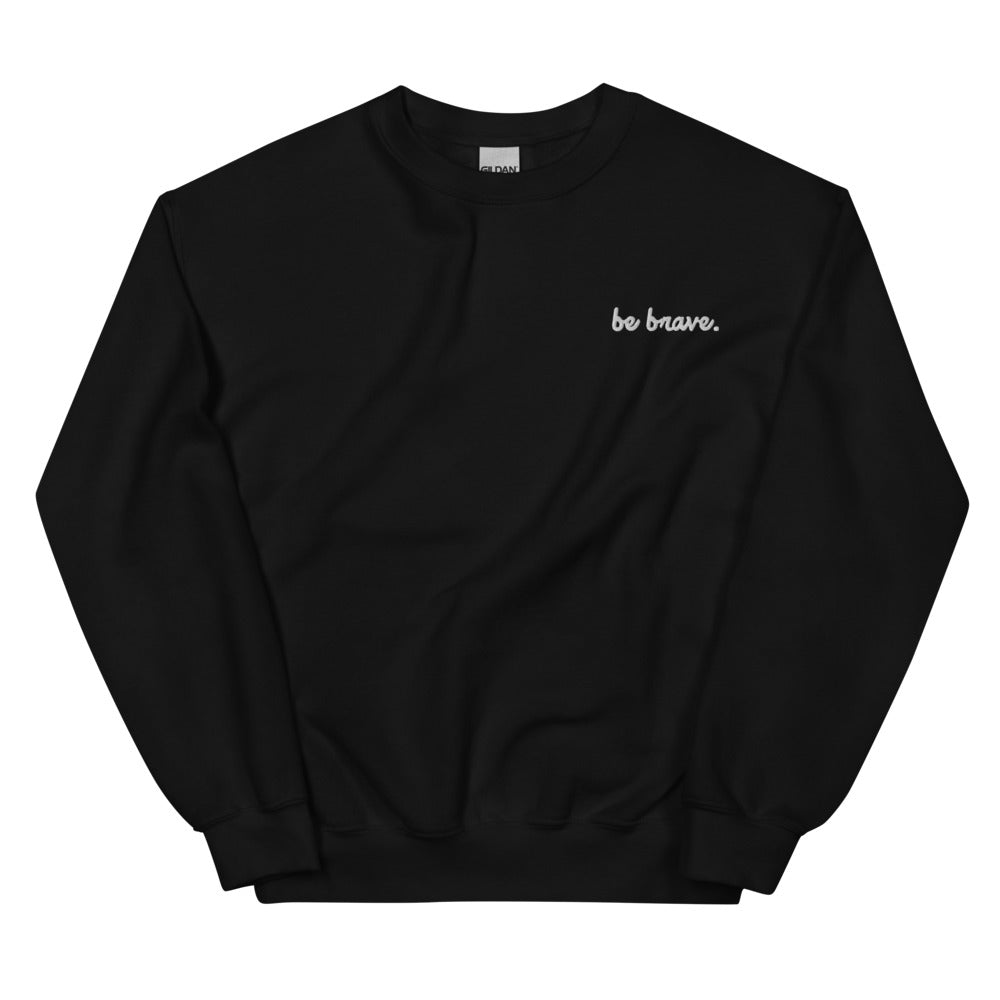 Be Brave Unisex Sweatshirt