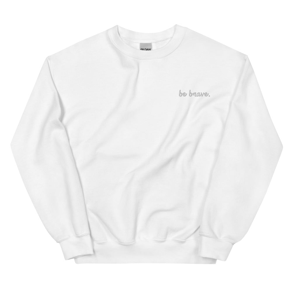 Be Brave Unisex Sweatshirt